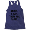 Lordy I Hope there Are Tapes Racerback Tank