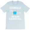 technically, the glass is always full T-Shirt