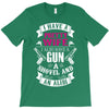 I Have a Pretty Wife I Also Have a Gun a Shovel and an Alibi T-Shirt