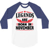 Legends Are Born In November 3/4 Sleeve Shirt