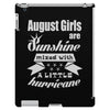 August Girls Are Sunshine Mixed With A Little Hurricane iPad 3 and 4 Case