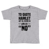 to quote hamlet no Toddler T-shirt