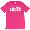 get the ludes! T-Shirt