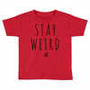 Juanpa Zurita Stay Weird Toddler T-shirt