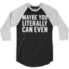 maybe you literally can even 3/4 Sleeve Shirt
