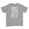 don't stop get it get it Youth Tee