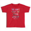 We Are Made of Star Stuff Toddler T-shirt