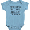 coffee then the things Baby Bodysuit