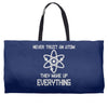 never trust an atom Weekender Totes