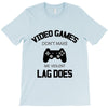 video games dont make me vidlent lag does T-Shirt