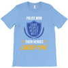 police mom  i rised mine. T-Shirt