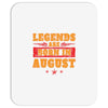 Legends Are Born In August Mousepad
