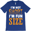 I Am Not Short I Am Fun Size T-Shirt