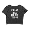 i want to eat all the things Crop Top