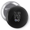 I'VE BEEN THINKING TOO MUCH Pin-back button