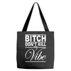 bitch don't kill my vibe Tote Bags