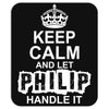 Keep Calm And Let Philip Handle It Mousepad