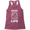 nerd life is the best life Racerback Tank