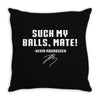 Suck my balls mate Throw Pillow