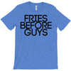 fries before guys T-Shirt