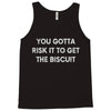 you gotta risk it to get the biscuit Tank Top