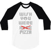 wish you were pizza 3/4 Sleeve Shirt