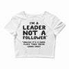 leader not a follower unless a Crop Top