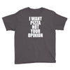 i want pizza not your opinion Youth Tee