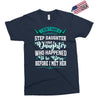 i don't have stepdaughter funny gift for stepdad. Exclusive T-shirt