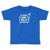 can't fix it Toddler T-shirt