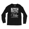 bitch don't kill my vibe Long Sleeve Shirts