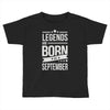 legends are born in september Toddler T-shirt