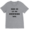 Hang On Let Me Overthink This V-Neck Tee