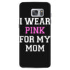 i wear pink for my mom breast cancer Samsung Galaxy S7