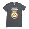 i hate everyone today Ladies Fitted T-Shirt