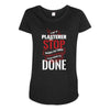 I'm A Plasterer I Don't Stop When I'm Tired I Stop When I'm Done Maternity Scoop Neck T-shirt