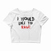 I Would  Like To Rage Crop Top