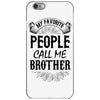 My Favorite People Call Me Brother iPhone 6/6s Case