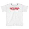 meat is murder Toddler T-shirt