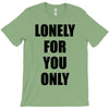 lonely for you only T-Shirt