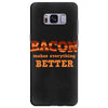bacon makes everything better Samsung Galaxy S8 Plus