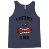 existnece is pain Tank Top