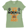 I WAS NORMAL 3 DOGS AGO Ladies Fitted T-Shirt