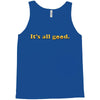 It's All Good Tank Top