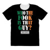 WHO THE FOOK IS THAT GUY All Over Women's T-shirt