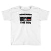 remember the 80's Toddler T-shirt