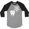 be kind i have fillings too 3/4 Sleeve Shirt