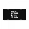 born to go fishing forced to work mens funny License Plate