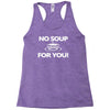 no soup for you Racerback Tank