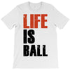 life is ball T-Shirt